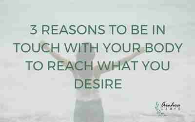3 reasons to be in contact with your body to reach what you desire