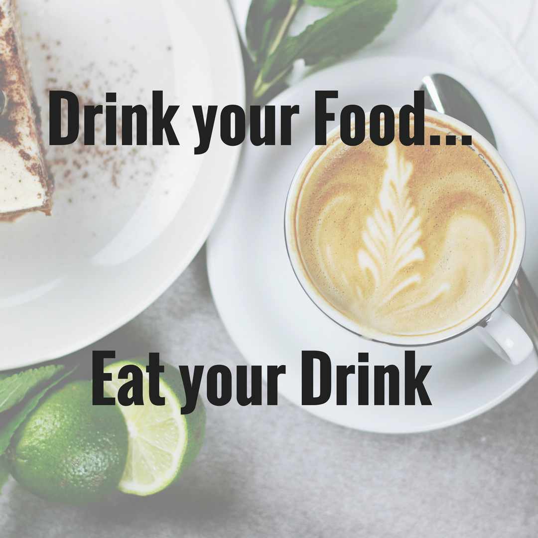 drink your food