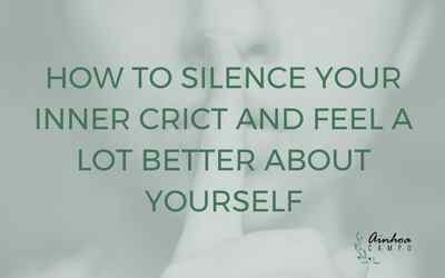 How to silence your inner critic and feel a lot better about yourself